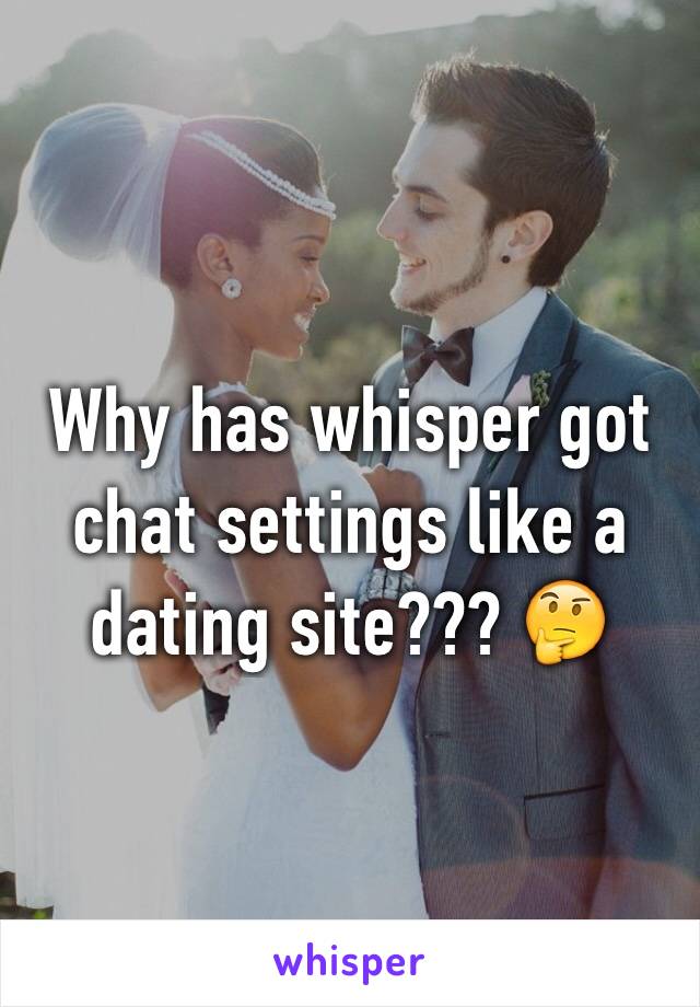 Why has whisper got chat settings like a dating site??? 🤔