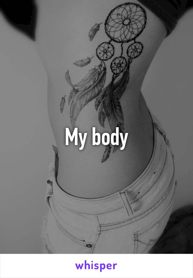 My body