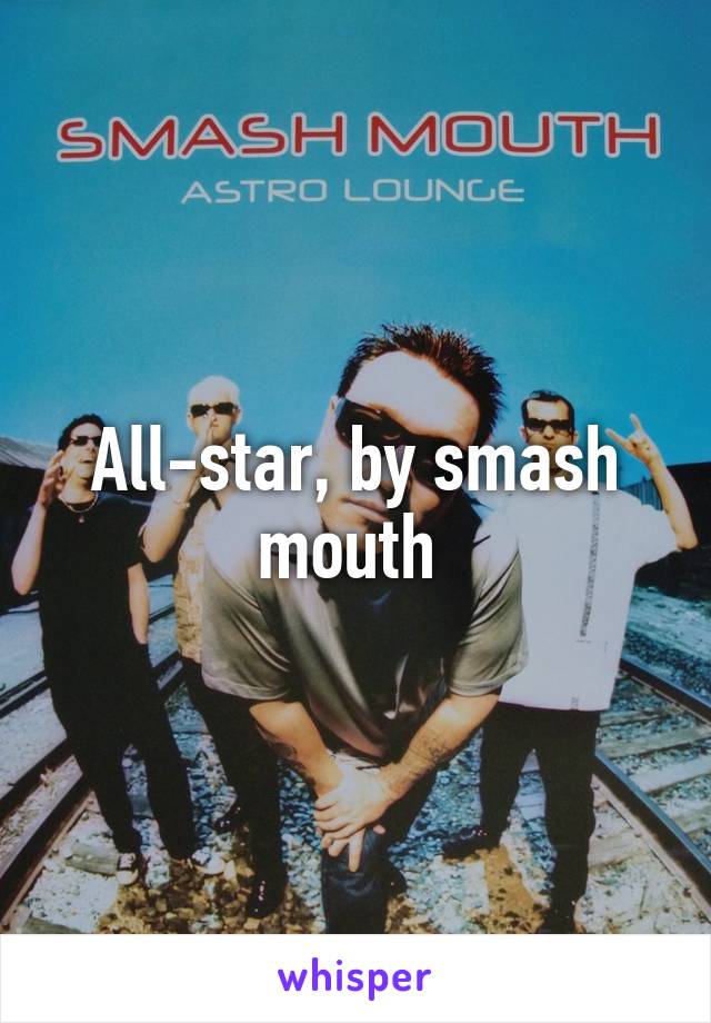 All-star, by smash mouth 