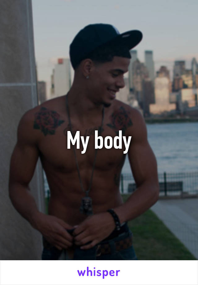 My body