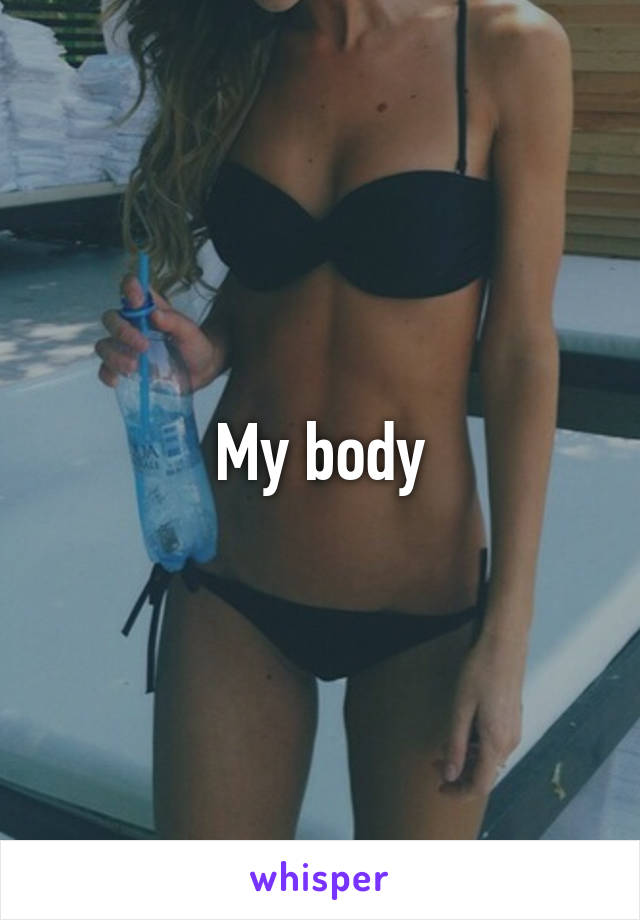 My body