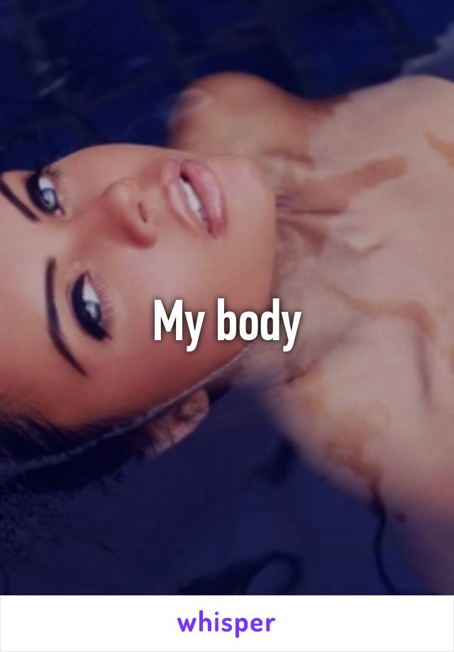 My body