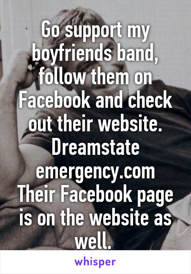 Go support my boyfriends band, follow them on Facebook and check out their website.
Dreamstate emergency.com
Their Facebook page is on the website as well. 