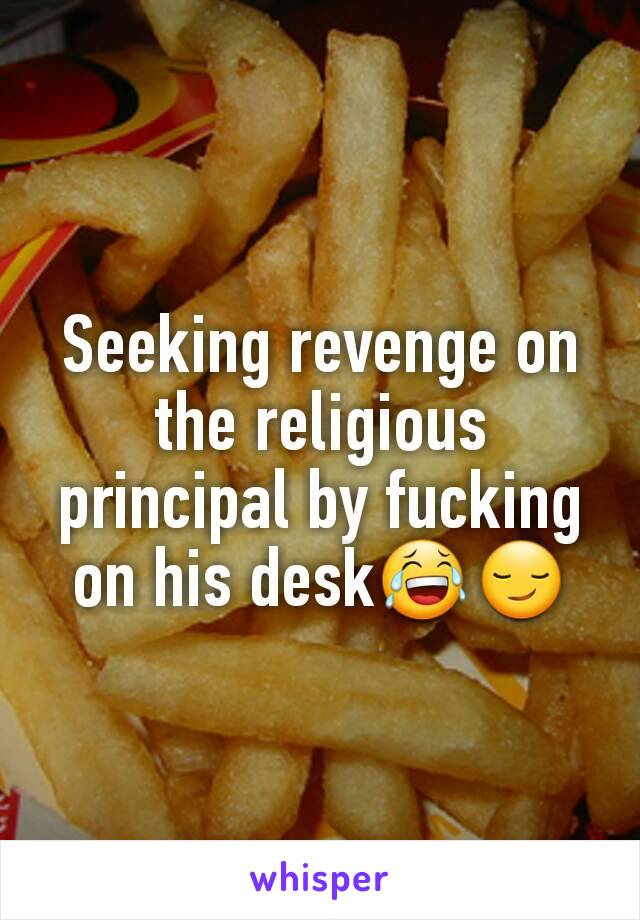 Seeking revenge on the religious principal by fucking on his desk😂😏