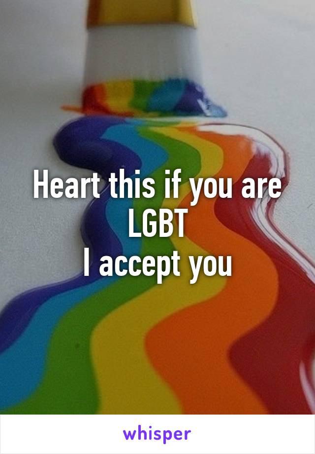 Heart this if you are LGBT
I accept you