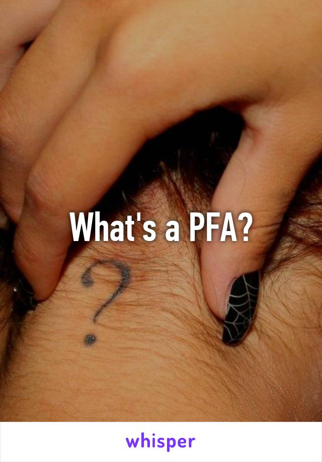 What's a PFA?