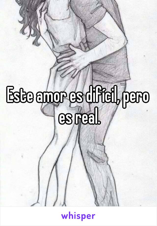 Este amor es difícil, pero es real.