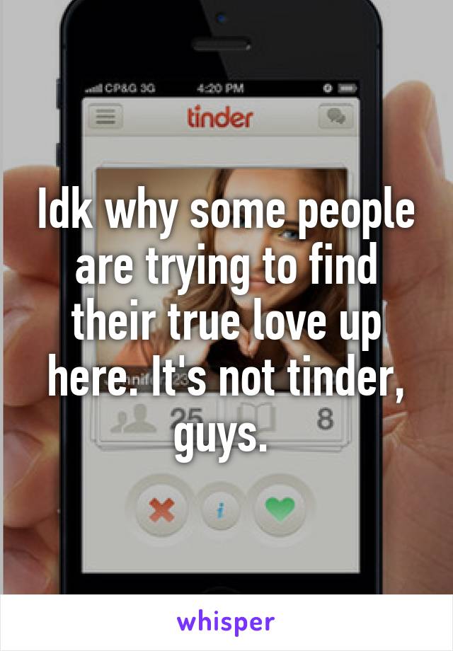 Idk why some people are trying to find their true love up here. It's not tinder, guys. 