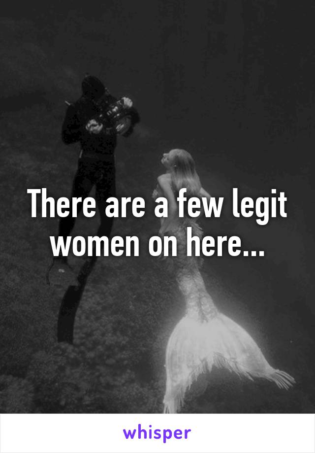 There are a few legit women on here...