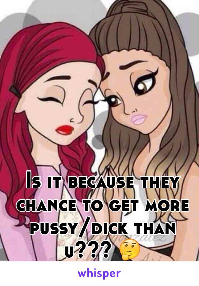 Is it because they chance to get more pussy/dick than u??? 🤔