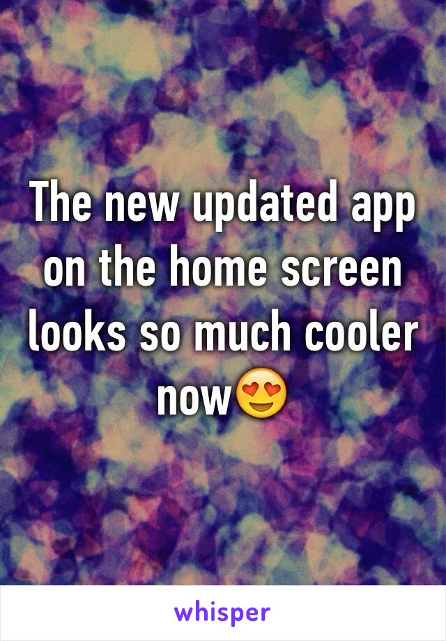 The new updated app on the home screen looks so much cooler now😍