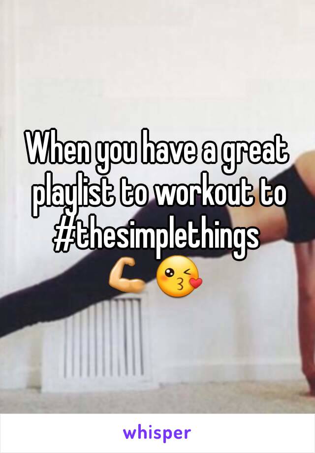 When you have a great playlist to workout to
#thesimplethings
💪😘 