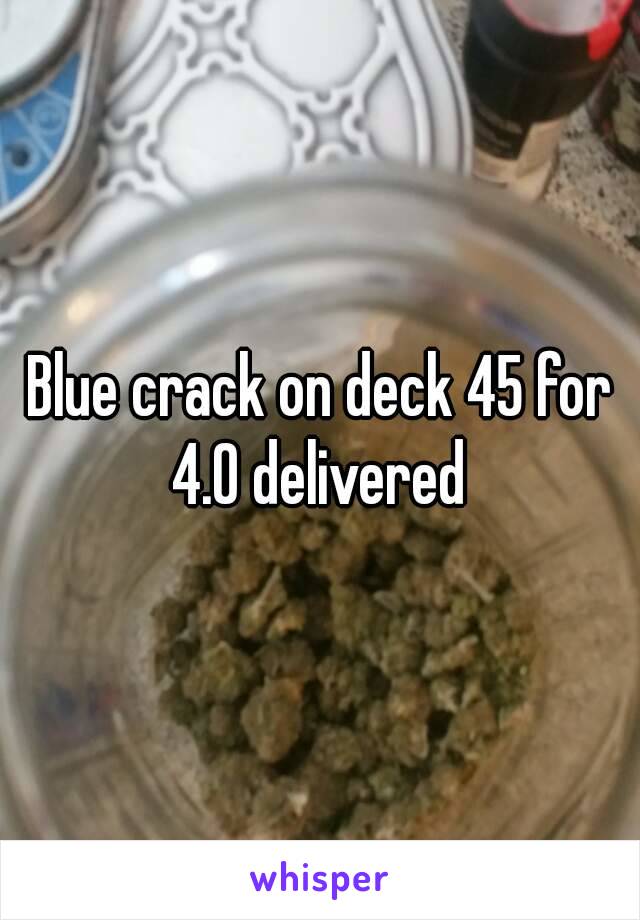 Blue crack on deck 45 for 4.0 delivered 