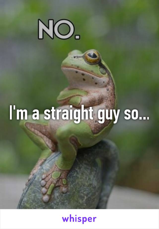 I'm a straight guy so...