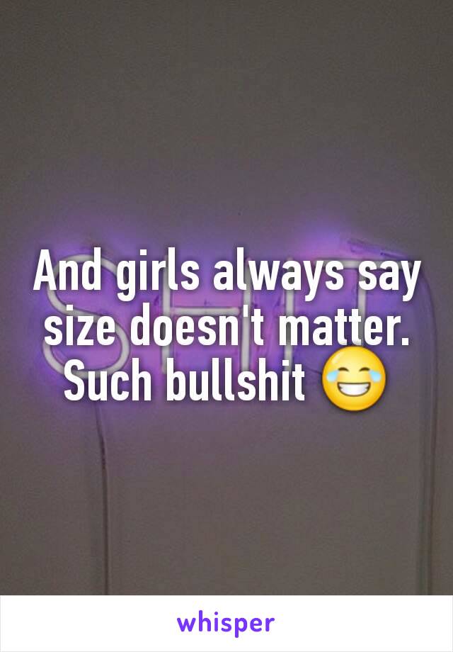 And girls always say size doesn't matter. Such bullshit 😂