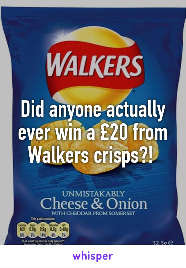 Did anyone actually ever win a £20 from Walkers crisps?! 