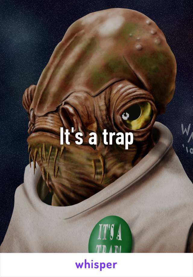 It's a trap