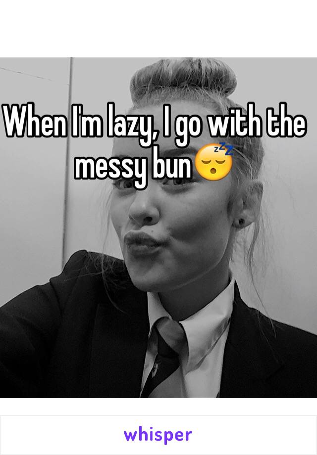 When I'm lazy, I go with the messy bun😴