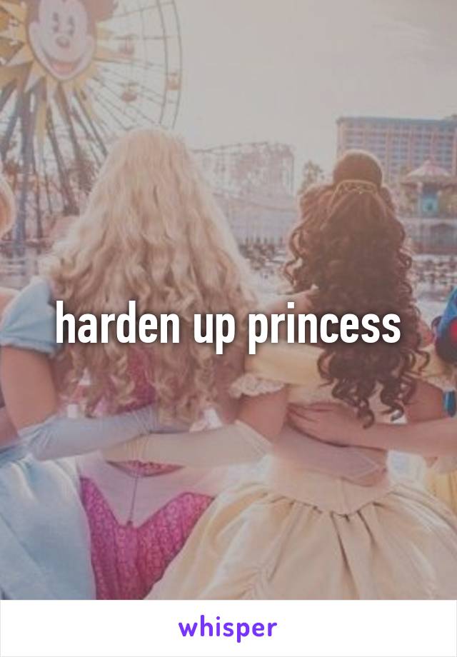 harden up princess