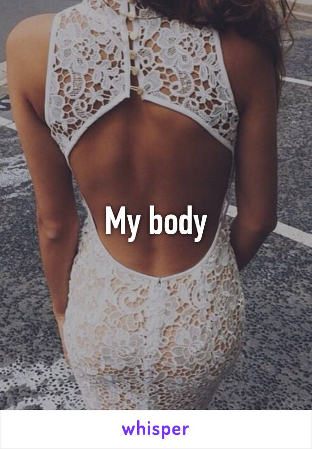 My body