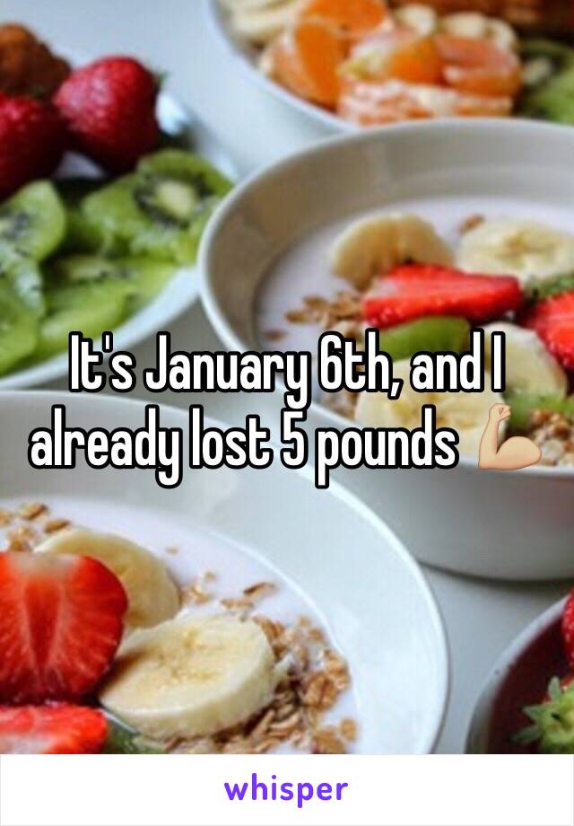 It's January 6th, and I already lost 5 pounds 💪🏼