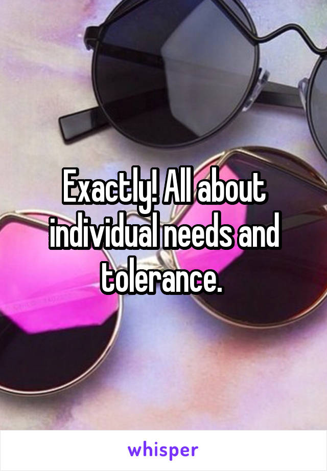 Exactly! All about individual needs and tolerance. 