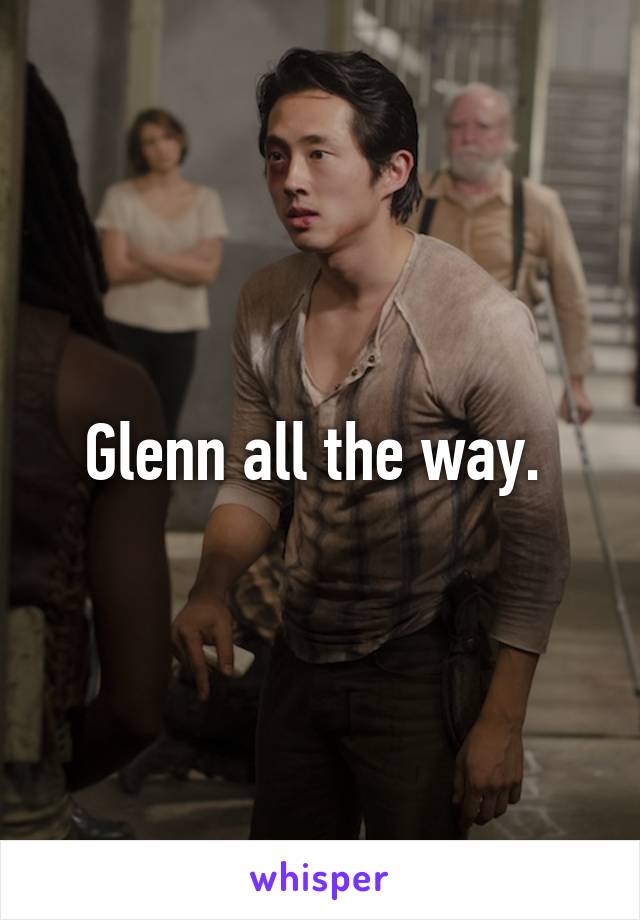 Glenn all the way. 