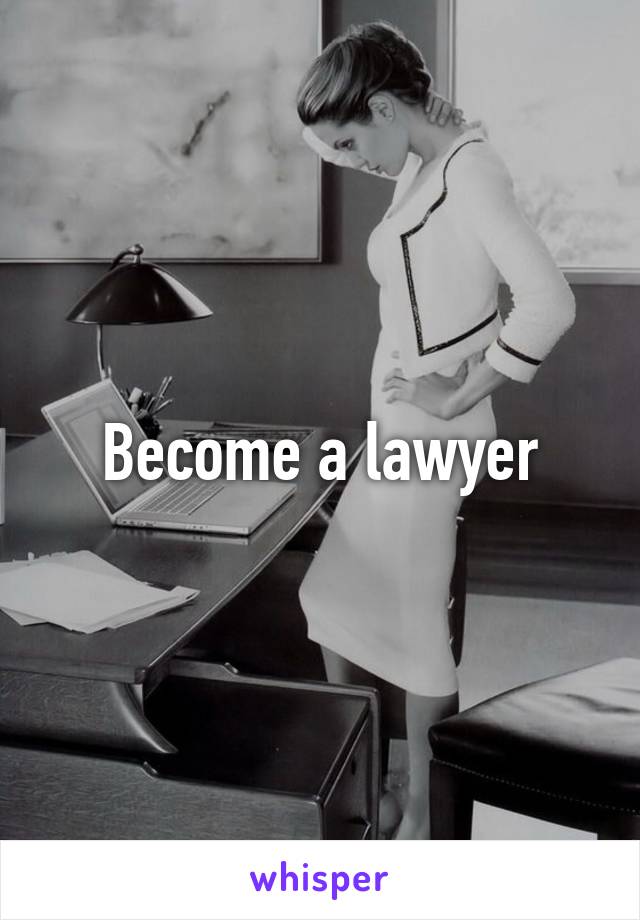 Become a lawyer