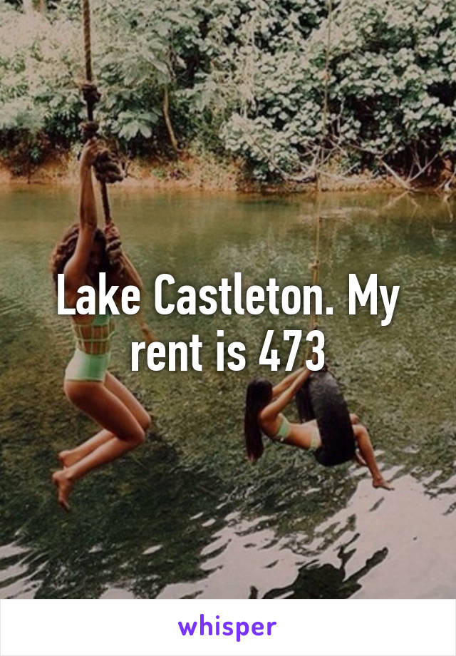 Lake Castleton. My rent is 473