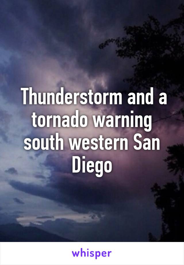  Thunderstorm and a tornado warning south western San Diego