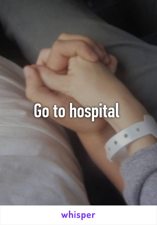 Go to hospital 