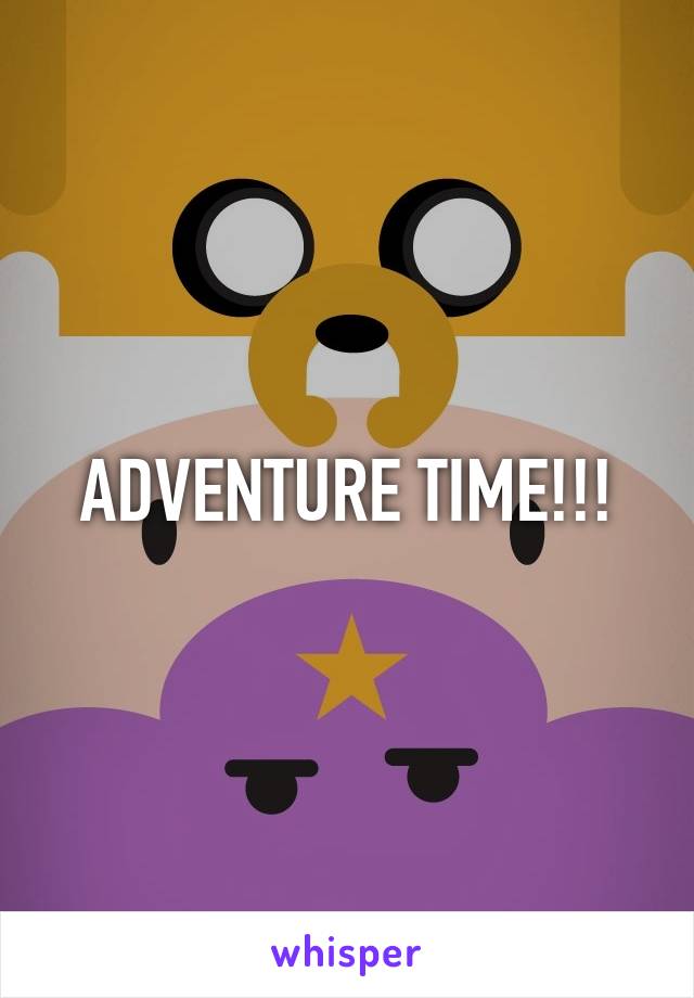 ADVENTURE TIME!!!