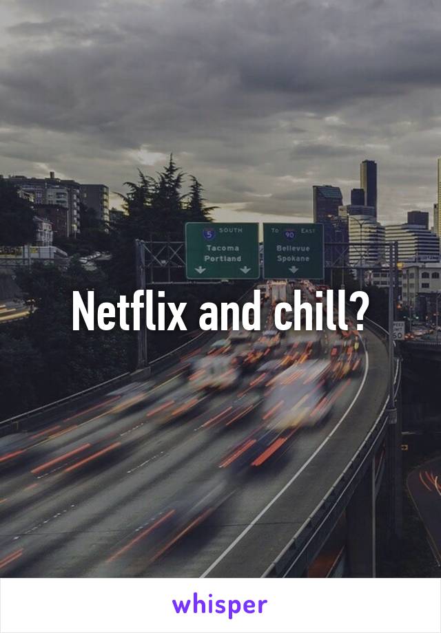 Netflix and chill?