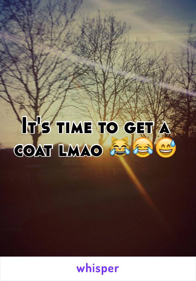 It's time to get a coat lmao 😹😂😅