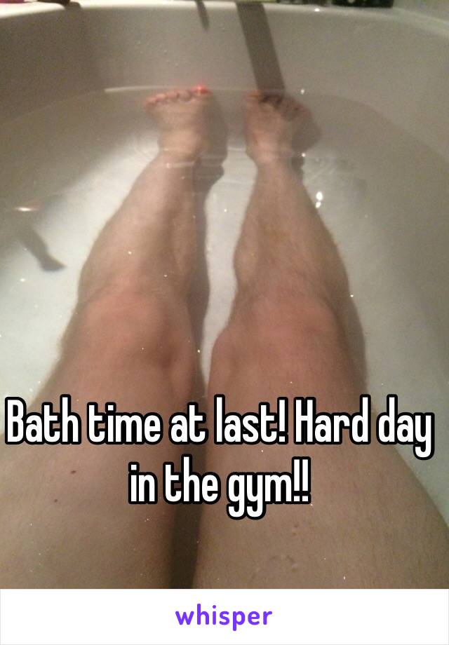 Bath time at last! Hard day in the gym!!
