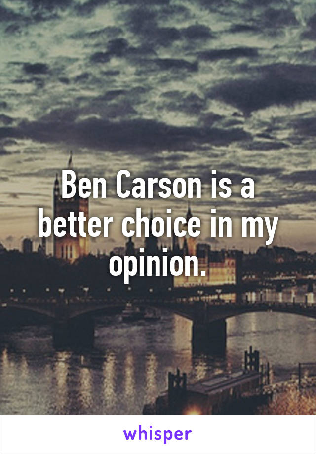 Ben Carson is a better choice in my opinion.