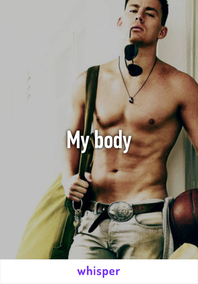 My body