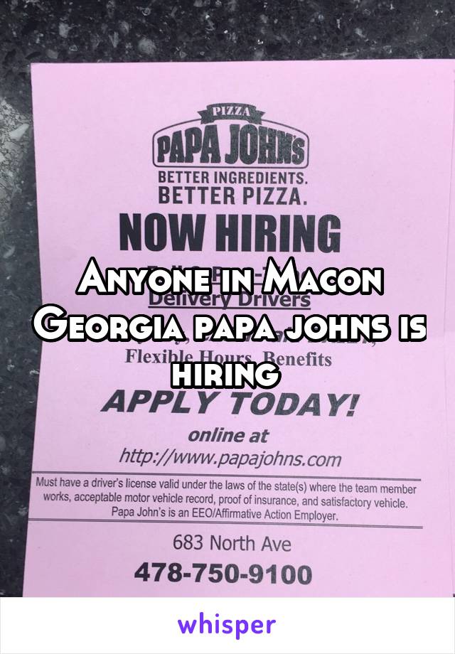 Anyone in Macon Georgia papa johns is hiring 