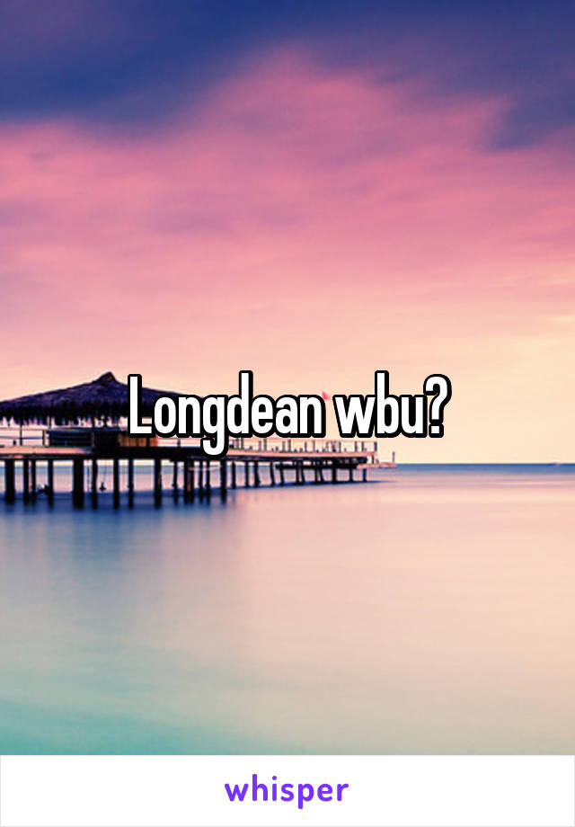 Longdean wbu?