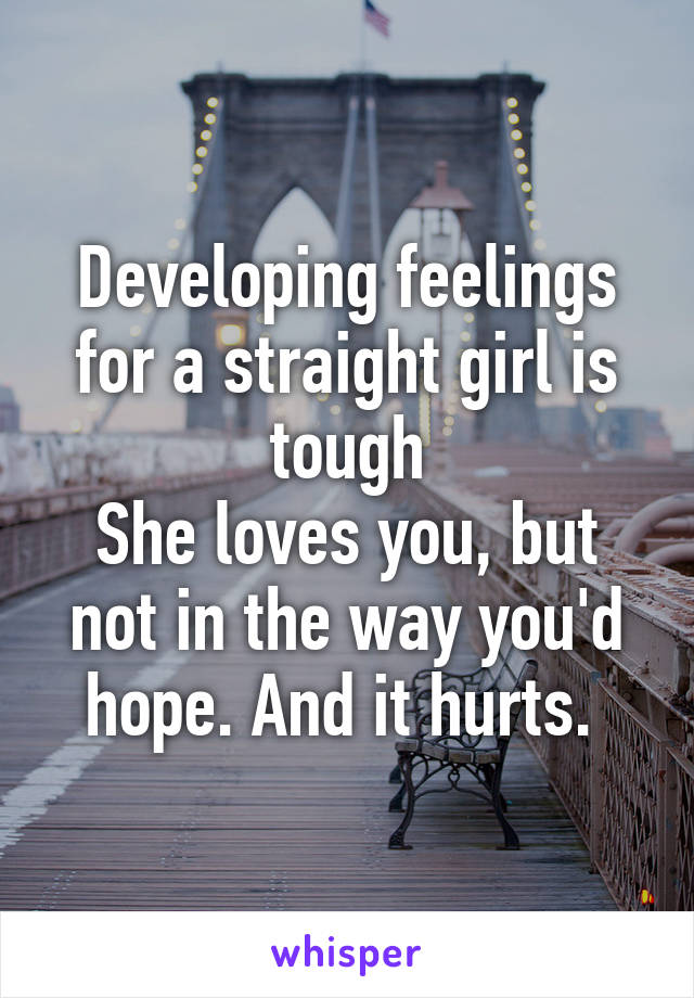 Developing feelings for a straight girl is tough
She loves you, but not in the way you'd hope. And it hurts. 