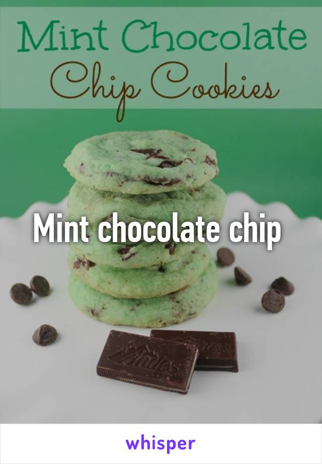 Mint chocolate chip 