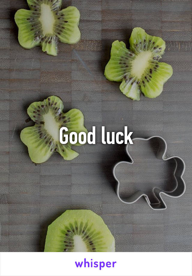 Good luck