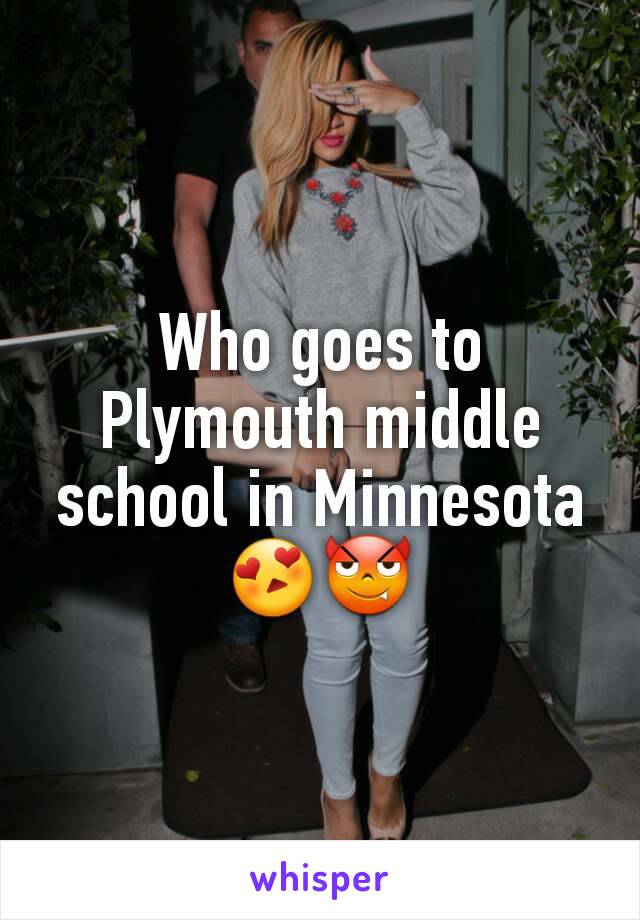 Who goes to Plymouth middle school in Minnesota😍😈