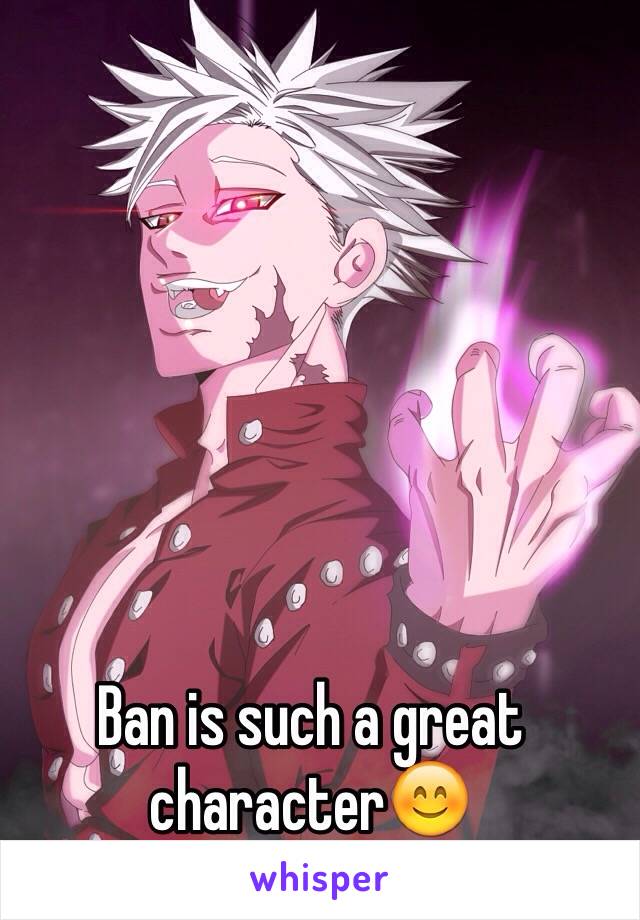 Ban is such a great character😊