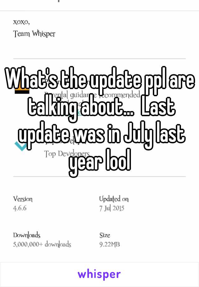 What's the update ppl are talking about...  Last update was in July last year lool 