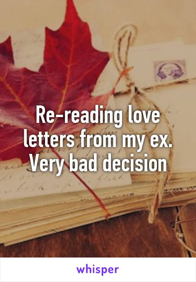 Re-reading love letters from my ex. Very bad decision