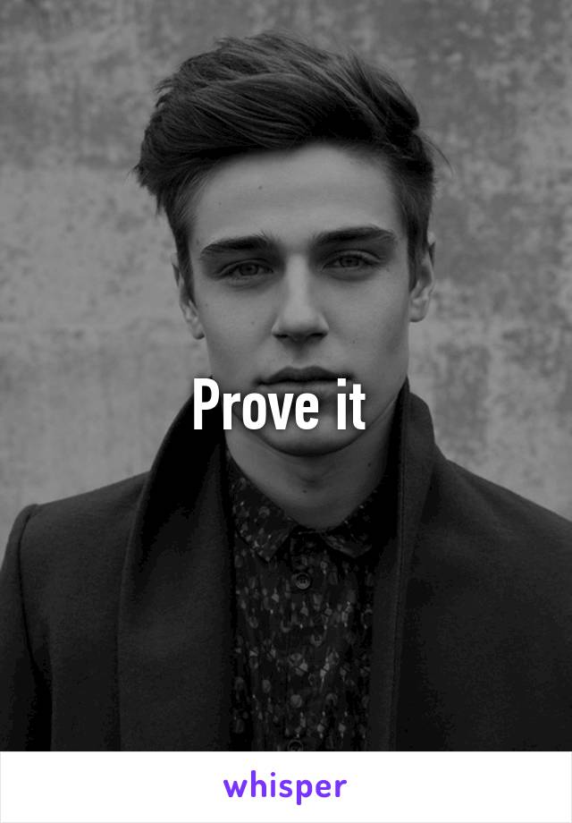 Prove it 