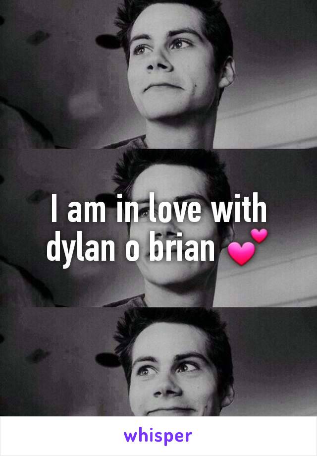 I am in love with dylan o brian 💕