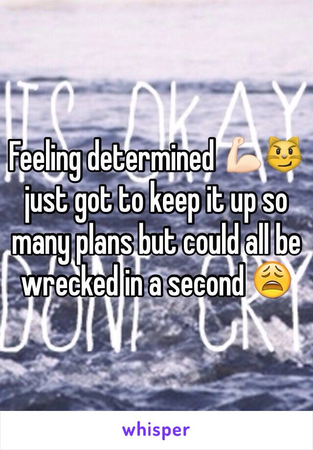 Feeling determined 💪🏻😼just got to keep it up so many plans but could all be wrecked in a second 😩