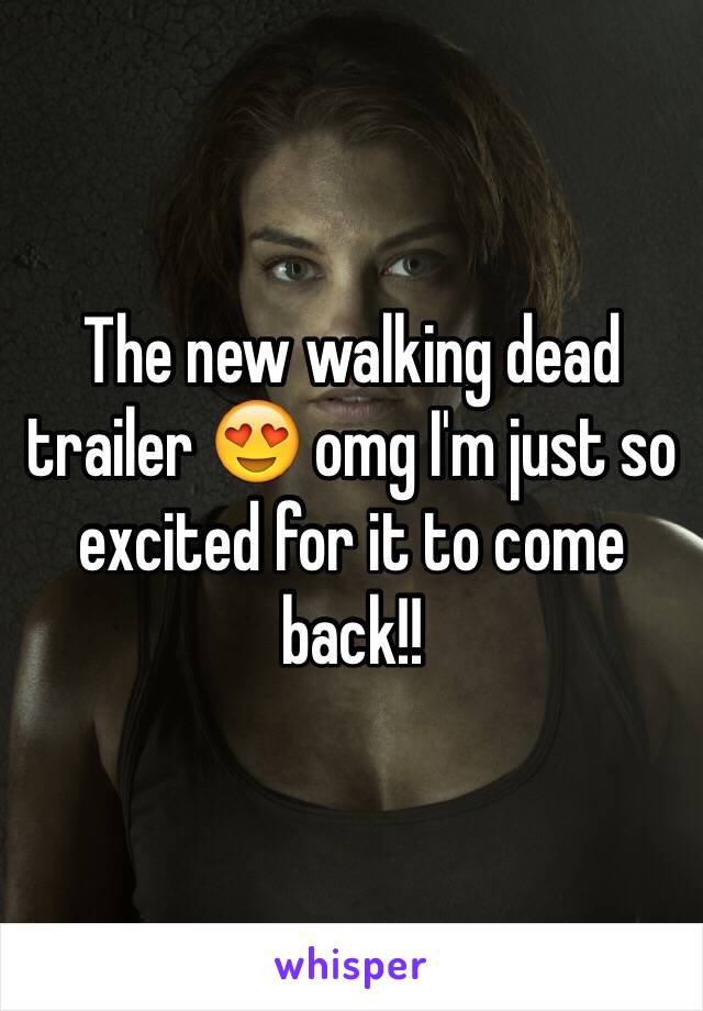 The new walking dead trailer 😍 omg I'm just so excited for it to come back!!